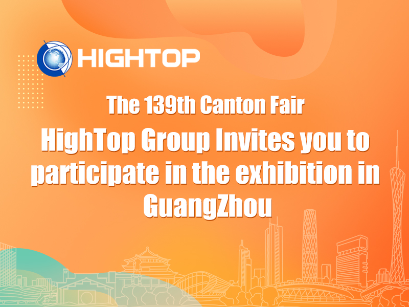 [Ausstellungseinladung] Die 139. Canton Fair steht kurz vor dem Start – die Hightop Group lädt Sie ein, an dieser großartigen Veranstaltung teilzunehmen!